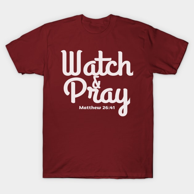 Christian Bible Verse Design - Watch And Pray T-Shirt by GraceFieldPrints